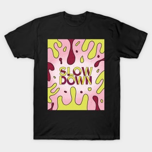 Slow Down T-Shirt